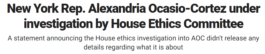 New York Rep. Alexandria Ocasio-Cortez under investigation by House Ethics Committee A statement announcing the House ethics investigation into AOC didn't release any details regarding what it is about