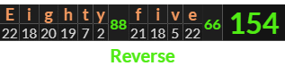 "Eighty five" = 154 (Reverse)