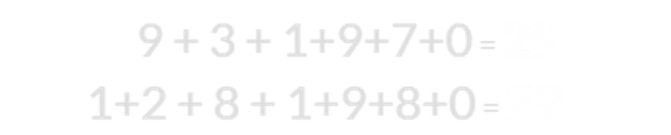 9 + 3 + 1+9+7+0 = 29 and 1+2 + 8 + 1+9+8+0 = 29 both = 29