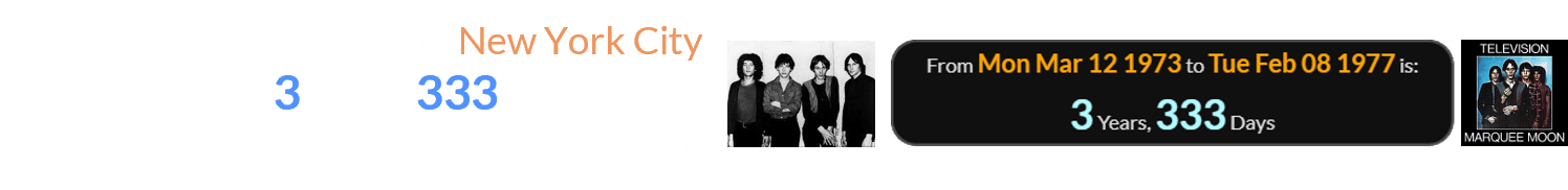 Television was formed in New York City 3 years, 333 days before Marquee Moon was released: