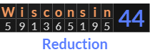 "Wisconsin" = 44 (Reduction)