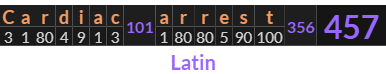 "Cardiac arrest" = 457 (Latin)