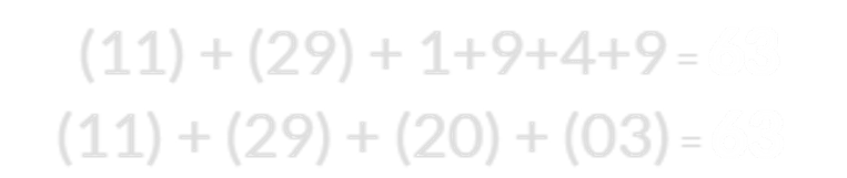 (11) + (29) + 1+9+4+9 = 63 and (11) + (29) + (20) + (03) = 63