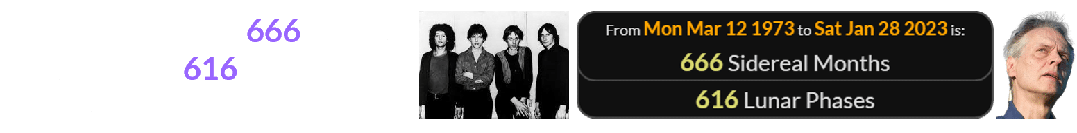 Tom Verlaine died 666 Sidereal months (or 616 Lunar phases) after Television was formed: