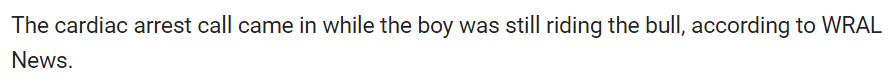 The cardiac arrest call came in while the boy was still riding the bull, according to WRAL News. 