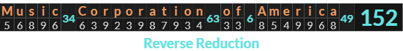 "Music Corporation of America" = 152 (Reverse Reduction)