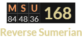 "MSU" = 168 (Reverse Sumerian)