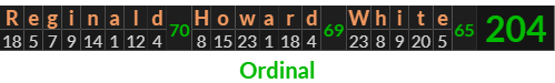 "Reginald Howard White" = 204 (Ordinal)