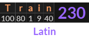 "Train" = 230 (Latin)