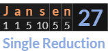 "Jansen" = 27 (Single Reduction)