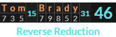 "Tom Brady" = 46 (Reverse Reduction)