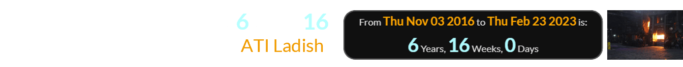 The date was also exactly 6 years, 16 weeks after the accident at ATI Ladish: