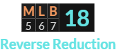 "MLB" = 18 (Reverse Reduction)