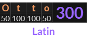 "Otto" = 300 (Latin)