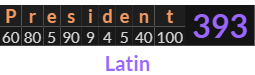 "President" = 393 (Latin)