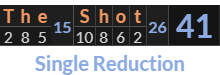 "The Shot" = 41 (Single Reduction)