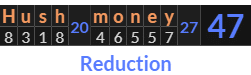 "Hush money" = 47 (Reduction)