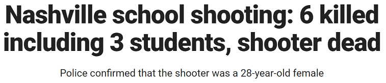 Nashville school shooting: 6 killed including 3 students, shooter dead Police confirmed that the shooter was a 28-year-old female