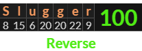 "Slugger" = 100 (Reverse)