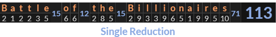 "Battle of the Billionaires" = 113 (Single Reduction)