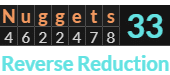 "Nuggets" = 33 (Reverse Reduction)