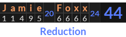 "Jamie Foxx" = 44 (Reduction)