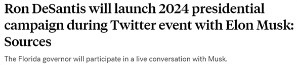 Ron DeSantis will launch 2024 presidential campaign during Twitter event with Elon Musk: Sources The Florida governor will participate in a live conversation with Musk.