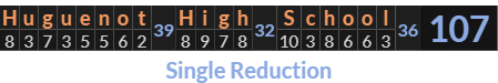 "Huguenot High School" = 107 (Single Reduction)