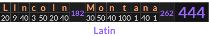 "Lincoln Montana" = 444 (Latin)