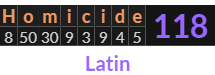 "Homicide" = 118 (Latin)