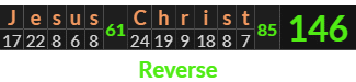 "Jesus Christ" = 146 (Reverse)