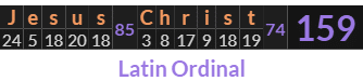 "Jesus Christ" = 159 (Latin Ordinal)