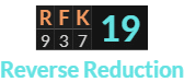 "RFK" = 19 (Reverse Reduction)