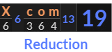 "X com" = 19 (Reduction)