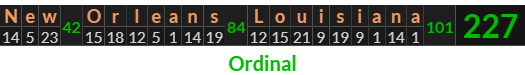 "New Orleans Louisiana" = 227 (Ordinal)