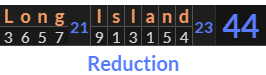 "Long Island" = 44 (Reduction)