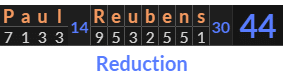 "Paul Reubens" = 44 (Reduction)