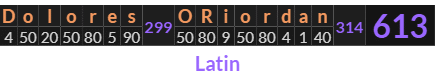 "Dolores ORiordan" = 613 (Latin)