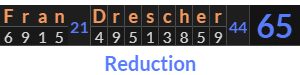 "Fran Drescher" = 65 (Reduction)