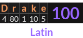 "Drake" = 100 (Latin)