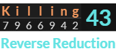 "Killing" = 43 (Reverse Reduction)