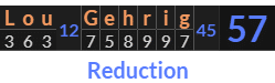 "Lou Gehrig" = 57 (Reduction)