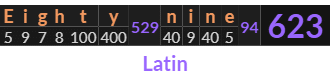 "Eighty nine" = 623 (Latin)