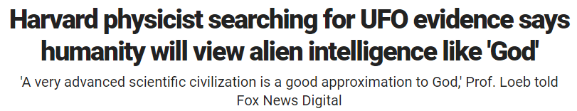 Harvard physicist searching for UFO evidence says humanity will view alien intelligence like 'God' 'A very advanced scientific civilization is a good approximation to God,' Prof. Loeb told Fox News Digital