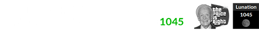 Bob Barker’s last episode on The Price Is Right aired during Brown Lunation # 1045: