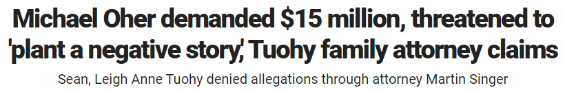 Michael Oher demanded $15 million, threatened to 'plant a negative story,' Tuohy family attorney claims Sean, Leigh Anne Tuohy denied allegations through attorney Martin Singer