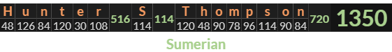 "Hunter S Thompson" = 1350 (Sumerian)