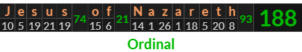 "Jesus of Nazareth" = 188 (Ordinal)