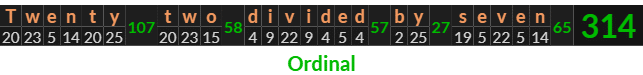 "Twenty two divided by seven" = 314 (Ordinal)