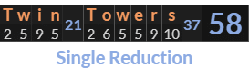 "Twin Towers" = 58 (Single Reduction)